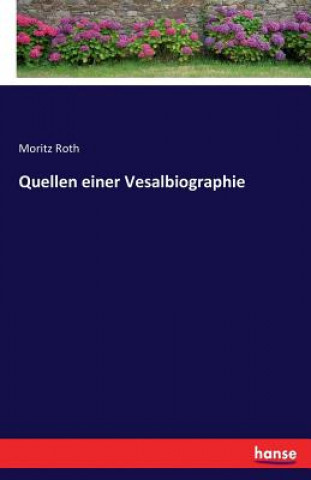 Книга Quellen einer Vesalbiographie Moritz Roth