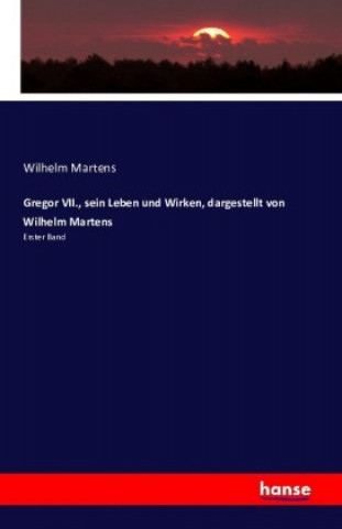 Carte Gregor VII., sein Leben und Wirken, dargestellt von Wilhelm Martens Wilhelm Martens