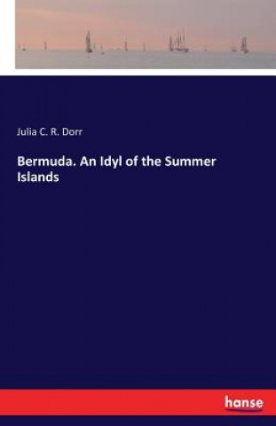 Książka Bermuda. An Idyl of the Summer Islands Julia C. R. Dorr