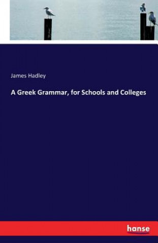 Könyv Greek Grammar, for Schools and Colleges James Hadley
