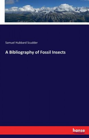 Kniha Bibliography of Fossil Insects Samuel Hubbard Scudder