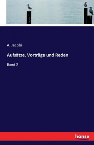 Buch Aufsatze, Vortrage und Reden A Jacobi