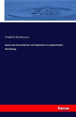 Kniha Syntax des Französischen und Englischen in vergleichender Darstellung Friedrich Brinkmann