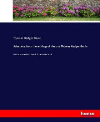 Livre Selections from the writings of the late Thomas Hedges Genin Thomas Hedges Genin