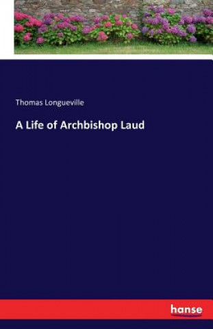 Kniha Life of Archbishop Laud Thomas Longueville