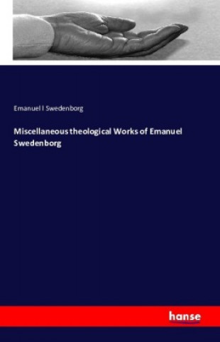 Carte Miscellaneous theological Works of Emanuel Swedenborg Emanuel l Swedenborg