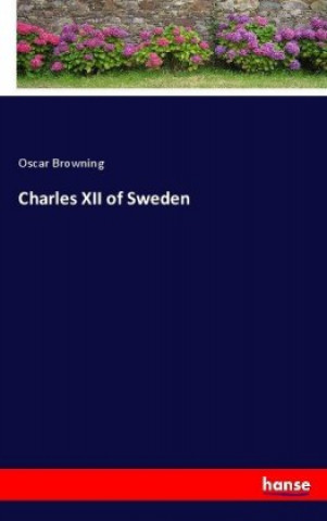 Kniha Charles XII of Sweden Oscar Browning