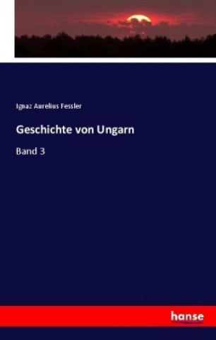 Carte Geschichte von Ungarn Ignaz Aurelius Fessler