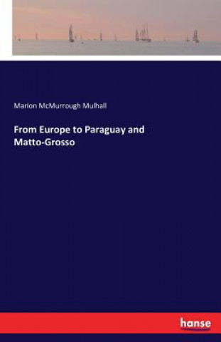 Книга From Europe to Paraguay and Matto-Grosso Marion McMurrough Mulhall