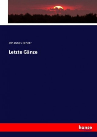 Knjiga Letzte Gänze Johannes Scherr