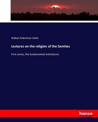 Book Lectures on the religion of the Semites William Robertson Smith