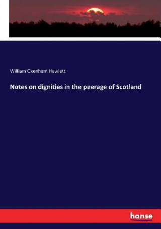 Knjiga Notes on dignities in the peerage of Scotland WILLIAM OXE HEWLETT