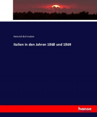 Kniha Italien in den Jahren 1868 und 1869 Heinrich Bo¨rnstein