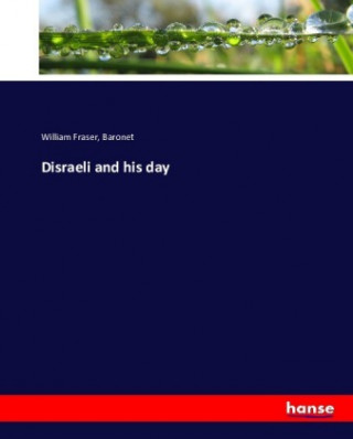 Kniha Disraeli and his Day Baronet Fraser