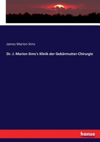 Kniha Dr. J. Marion Sims's Klinik der Gebarmutter-Chirurgie JAMES MARION SIMS