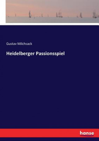 Kniha Heidelberger Passionsspiel Gustav Milchsack