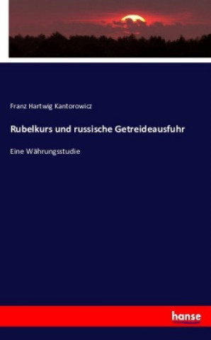 Kniha Rubelkurs und russische Getreideausfuhr Franz Hartwig Kantorowicz