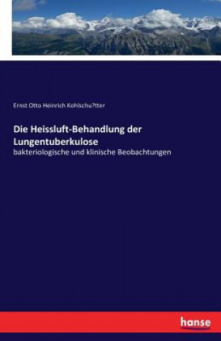 Könyv Heissluft-Behandlung der Lungentuberkulose Ernst Otto Heinrich Kohlschu¨tter