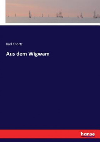 Könyv Aus dem Wigwam Karl Knortz