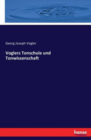 Kniha Voglers Tonschule und Tonwissenschaft Georg Joseph Vogler