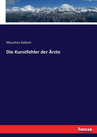 Knjiga Kunstfehler der AErzte Mauritius Kalisch