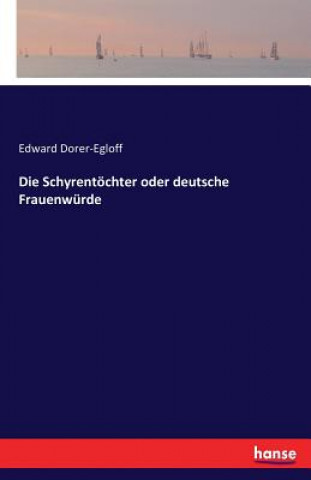 Kniha Schyrentoechter oder deutsche Frauenwurde Edward Dorer-Egloff