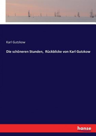 Kniha schoeneren Stunden, Ruckblicke von Karl Gutzkow Karl Gutzkow