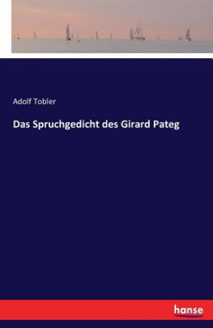 Könyv Spruchgedicht des Girard Pateg Adolf Tobler