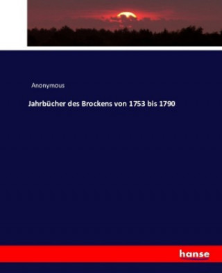 Carte Jahrbucher des Brockens von 1753 bis 1790 Anonym