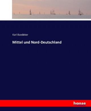Kniha Mittel und Nord-Deutschland Karl Baedeker