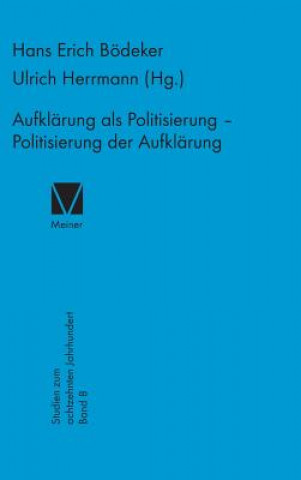 Carte Aufklarung als Politisierung - Politisierung der Aufklarung Hans E. Bödeker