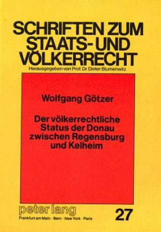 Knjiga Der voelkerrechtliche Status der Donau zwischen Regensburg und Kelheim Wolfgang Götzer