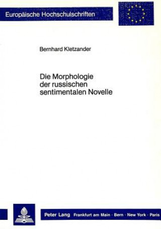 Kniha Die Morphologie der russischen sentimentalen Novelle Bernhard Kletzander