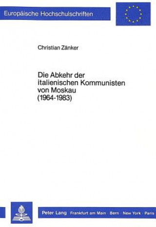 Kniha Die Abkehr der italienischen Kommunisten von Moskau (1964-1983) Christian Zänker