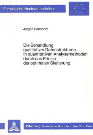 Kniha Die Behandlung qualitativer Datenstrukturen in quantitativen Analysemethoden durch das Prinzip der optimalen Skalierung Jürgen Hansohm