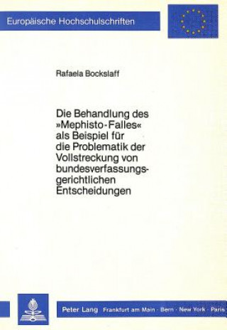 Kniha Die Behandlung des Â«Mephisto-FallesÂ» als Beispiel fuer die Problematik der Vollstreckung von bundesverfassungsgerichtlichen Entscheidungen Rafaela Bockslaff