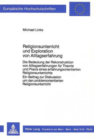 Kniha Religionsunterricht und Exploration von Alltagserfahrung Michale Linke