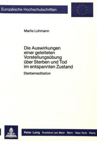 Carte Die Auswirkungen einer geleiteten Vorstellungsuebung ueber Sterben und Tod im entspannten Zustand Marlies Lohmann