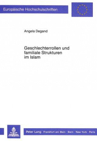 Kniha Geschlechterrollen und familiale Strukturen im Islam Angela Degand