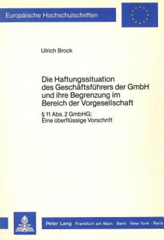 Könyv Die Haftungssituation des Geschaeftsfuehrers der GmbH und ihre Begrenzung im Bereich der Vorgesellschaft Ulrich Brock