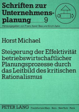 Knjiga Steigerung der Effektivitaet betriebswirtschaftlicher Planungsprozesse durch das Leitbild des kritischen Rationalismus Horst Michael