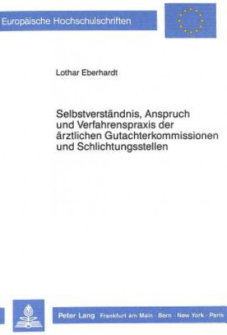 Carte Selbstverstaendnis, Anspruch und Verfahrenspraxis der aerztlichen Gutachterkommissionen und Schlichtungsstellen Lothar Eberhardt