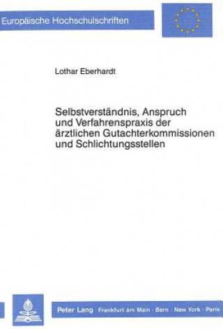 Książka Selbstverstaendnis, Anspruch und Verfahrenspraxis der aerztlichen Gutachterkommissionen und Schlichtungsstellen Lothar Eberhardt