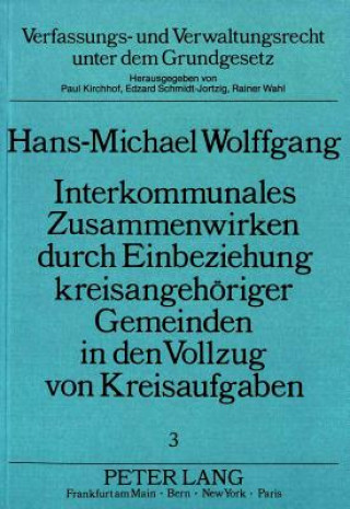Knjiga Interkommunales Zusammenwirken durch Einbeziehung kreisangehoeriger Gemeinden in den Vollzug von Kreisaufgaben Hans-Michael Wolffgang