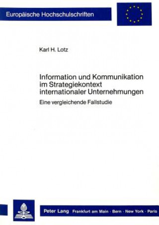 Kniha Information und Kommunikation im Strategiekontext internationaler Unternehmungen Karlheinz Lotz