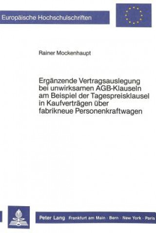 Książka Ergaenzende Vertragsauslegung bei unwirksamen AGB-Klauseln am Beispiel der Tagespreisklausel in Kaufvertraegen ueber fabrikneue Personenkraftwagen Rainer Mockenhaupt