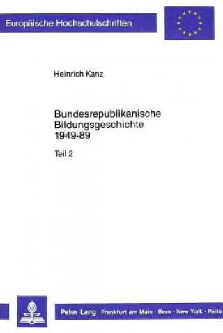 Kniha Bundesrepublikanische Bildungsgeschichte 1949-89 Heinrich Kanz