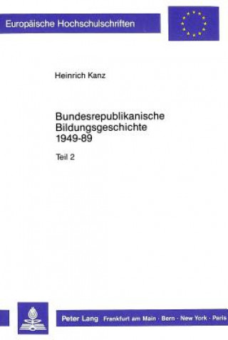 Könyv Bundesrepublikanische Bildungsgeschichte 1949-89 Heinrich Kanz