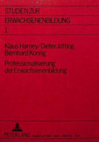 Carte Professionalisierung der Erwachsenenbildung- Fallstudien - Materialien - Forschungsstrategien Klaus Harney