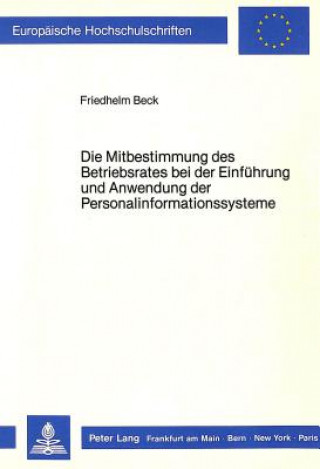 Книга Die Mitbestimmung des Betriebsrates bei der Einfuehrung und Anwendung der Personalinformationssysteme Friedhelm Beck